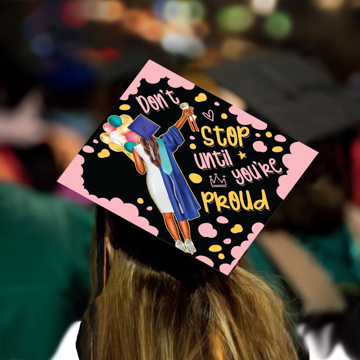 Don't Stop Until Your Proud Queen Grad Cap Topper - Tassel Toppers - Professionally Decorated Grad Caps