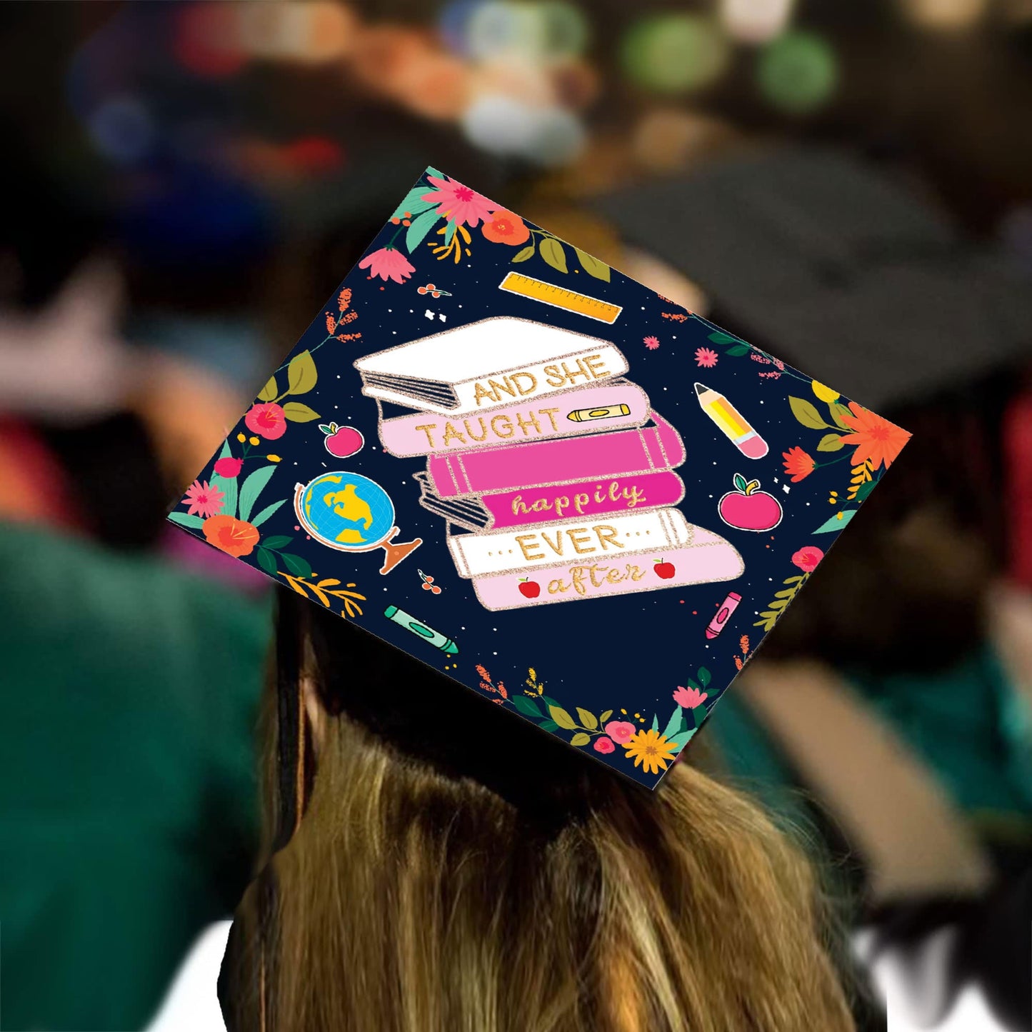 She Taught Happily Ever Grad Cap Topper - Tassel Toppers - Professionally Decorated Grad Caps