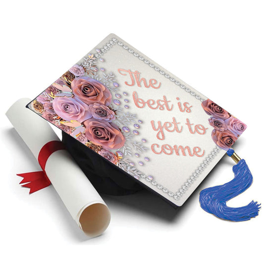 Graduation Cap Topper ™  - Best is Yet to Come - Tassel Topper