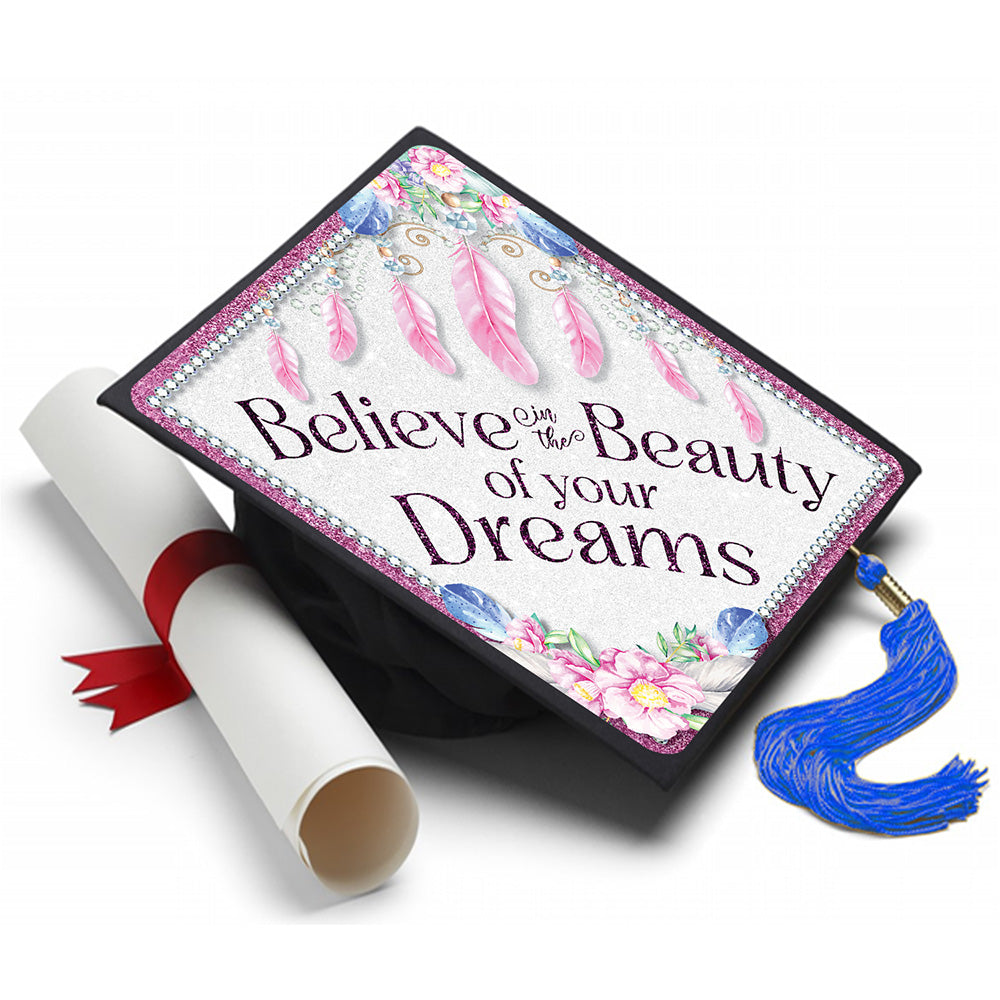 Graduation Cap Topper  ™ - Believe In The Beauty of Your Dreams - Tassel Topper