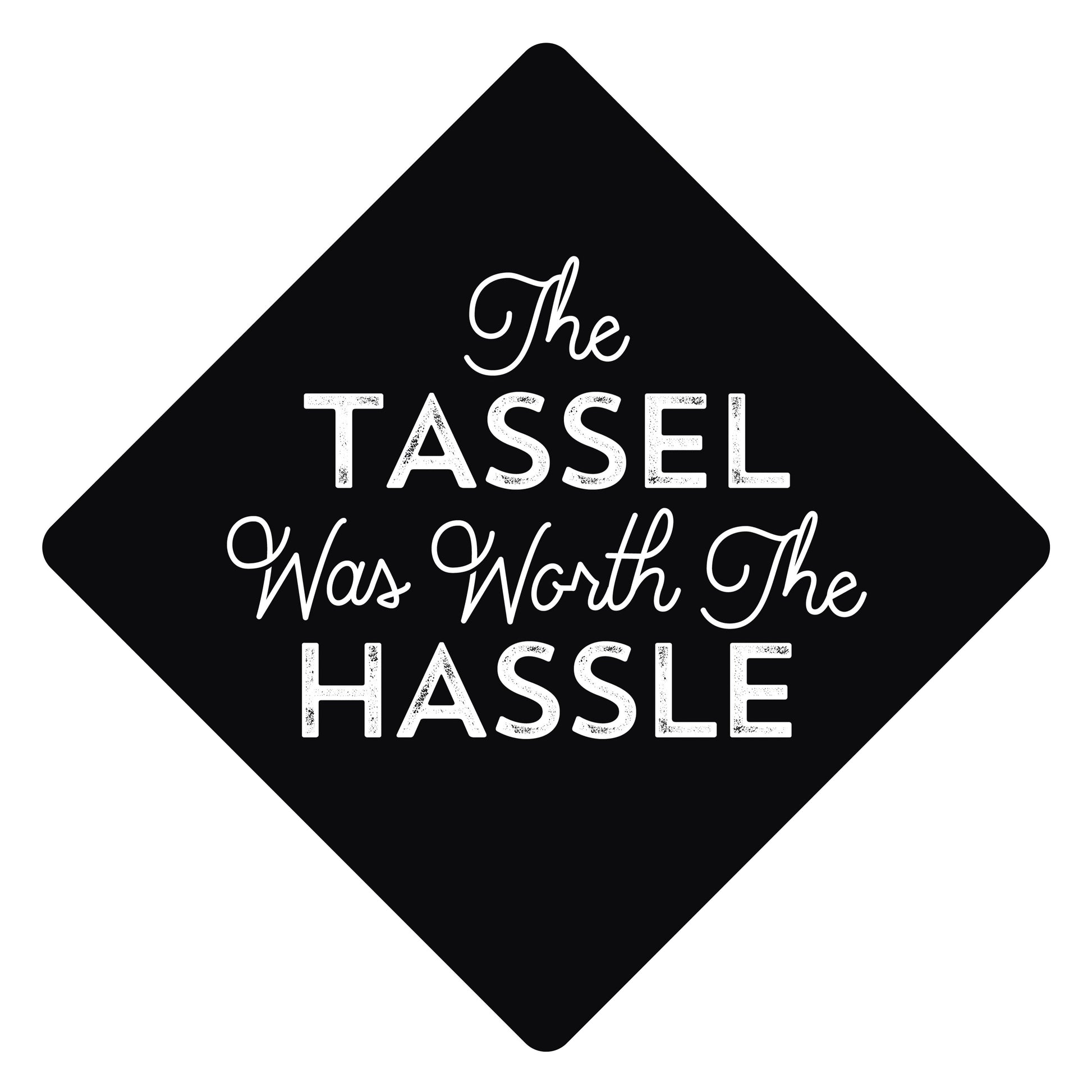 Tassel was Worth the Hassle Grad Cap Tassel Topper - Tassel Toppers - Professionally Decorated Grad Caps